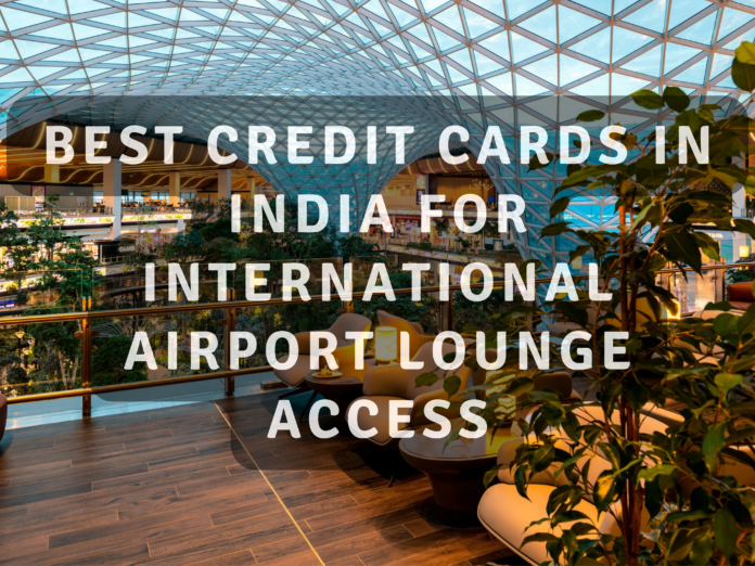 Best Indian Credit Cards for International Lounge Access